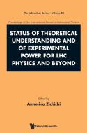 Status Of Theoretical Understanding And Of Experimental Power For Lhc Physics And Beyond - 50th Anniversary Celebration  di Zichichi Antonino edito da World Scientific