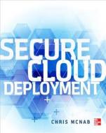 Secure Cloud Deployment di Chris McNab, McNab edito da McGraw-Hill/Osborne Media