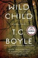 Wild Child: And Other Stories di T. C. Boyle edito da PENGUIN GROUP