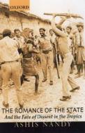 The Romance of the State: And the Fate of Dissent in the Tropics di Ashis Nandy edito da OXFORD UNIV PR