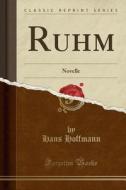 Ruhm: Novelle (Classic Reprint) di Hans Hoffmann edito da Forgotten Books
