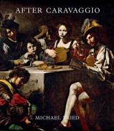 After Caravaggio di Michael Fried edito da Yale University Press