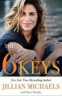 The 6 Keys: Unlock Your Genetic Potential for Ageless Strength, Health, and Beauty di Jillian Michaels edito da LITTLE BROWN & CO