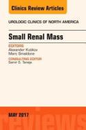 Small Renal Mass, an Issue of Urologic Clinics di Alexander Kutikov, Marc Smaldone edito da ELSEVIER
