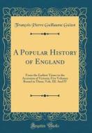 A Popular History of England: From the Earliest Times to the Accession of Victoria; Five Volumes Bound in Three; Vols. III. and IV (Classic Reprint) di Francois Pierre Guillaume Guizot edito da Forgotten Books