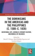 The Dominicans In The Americas And The Philippines (c. 1500–c. 1820) edito da Taylor & Francis Ltd
