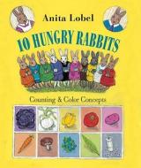 10 Hungry Rabbits: Counting & Color Concepts di Anita Lobel edito da Alfred A. Knopf Books for Young Readers