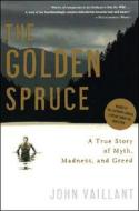 The Golden Spruce: A True Story of Myth, Madness, and Greed di John Vaillant edito da W W NORTON & CO