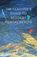 Student Mental Health: A Guide for Teachers, School and District Leaders, School Psychologists, Social Workers, Counselo di William Dikel edito da W W NORTON & CO