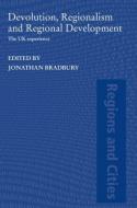 Devolution, Regionalism and Regional Development di Jonathan Bradbury edito da Routledge