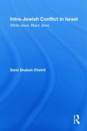 Intra-Jewish Conflict in Israel di Sami Shalom Chetrit edito da Routledge