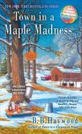 Town In A Maple Madness di B. B. Haywood edito da Penguin Putnam Inc