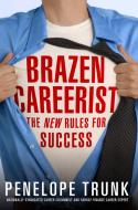 Brazen Careerist: The New Rules for Success di Penelope Trunk edito da BUSINESS PLUS