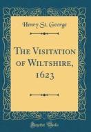The Visitation of Wiltshire, 1623 (Classic Reprint) di Henry St George edito da Forgotten Books
