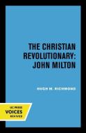 The Christian Revolutionary: John Milton di Hugh M. Richmond edito da University Of California Press