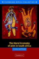 The Moral Economy of AIDS in South Africa di Nicoli (University of Cape Town) Nattrass edito da Cambridge University Press