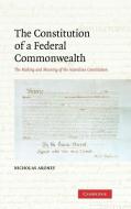 The Constitution of a Federal Commonwealth di Nicholas Aroney, Aroney Nicholas edito da Cambridge University Press
