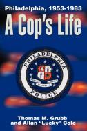 A Cop's Life di Thomas M. Grubb, Allan Cole edito da iUniverse