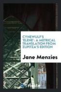 Cynewulf's 'elene': A Metrical Translation from Zupitza's Edition di Jane Menzies edito da LIGHTNING SOURCE INC