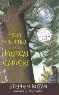 The Great Green Tree and the Magical Ladders di Stephen J. Kozan edito da LIGHTNING SOURCE INC
