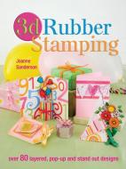 3D Rubber Stamping di Joanne Sanderson edito da DAVID AND CHARLES
