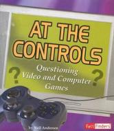 At the Controls: Questioning Video and Computer Games di Neil Andersen edito da Fact Finders