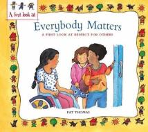 A First Look At: Everybody Matters: Respect For Others di Pat Thomas edito da Hachette Children's Group