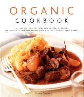 Organic Cookbook: Making the Most of Fresh and Seasonal Produce: 130 Deliciously Healthy Recipes Shown in 250 Stunning P di Ysanne Spevack edito da LORENZ BOOKS