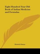 Eight Hundred Year Old Book of Indian Medicine and Formulas edito da Kessinger Publishing