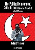 The Politically Incorrect Guide to Islam (and the Crusades) di Robert Spencer edito da Blackstone Audiobooks
