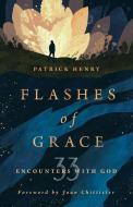 Flashes of Grace: 33 Encounters with God di Patrick Henry edito da WILLIAM B EERDMANS PUB CO