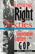 Turning Right in the Sixties di Mary C. Brennan, M. C. Brennan edito da University of N. Carolina Press