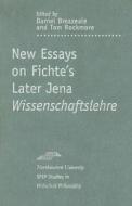 New Essays on Fichte's Later Jena Wissenschaftslehre edito da NORTHWESTERN UNIV PR