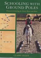 Schooling With Ground Poles di Claire Lilley edito da Robert Hale Ltd