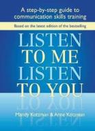 Listen to Me, Listen to You: A Step-By-Step Guide to Communication Skills Training di Mandy Kotzman, Anne Kotzman edito da ACER PR