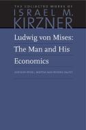 Ludwig Von Mises: The Man and His Economics di Israel M. Kirzner edito da LIBERTY FUND INC