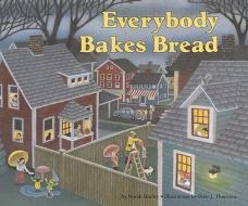 Everybody Bakes Bread di Norah Dooley edito da Carolrhoda Books