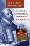The TAN Guide to the Spiritual Exercises of Saint Ignatius di Ignatius of Loyola edito da TAN BOOKS & PUBL