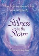 Stillness In The Storm - 7 Tools For Coping with fear and uncertainty di Jan Alcoe, Sarah Eagger edito da BK PUBLICATIONS