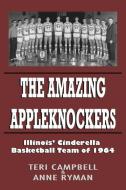 The Amazing Appleknockers: Illinois' Cinderella Basketball Team of 1964 di Anne Ryman, Teri Campbell edito da LIGHTNING SOURCE INC