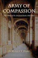 Army of Compassion: The Vision of Dr. Richard Drake di Richard Drake edito da Impact Press