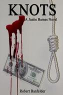 Knots: A Justin Barnes Novel di Robert Banfelder edito da Broadwater Books