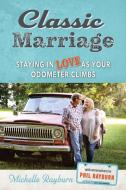 Classic Marriage: Staying In Love As You di MICHELLE RAYBURN edito da Lightning Source Uk Ltd