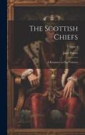 The Scottish Chiefs: A Romance. in Five Volumes; Volume 2 di Jane Porter edito da LEGARE STREET PR