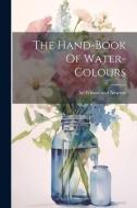 The Hand-book Of Water-colours edito da LEGARE STREET PR