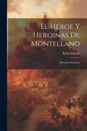 El Héroe Y Heroinas De Montellano: Memoria Patriótica di Pablo Rincon edito da LEGARE STREET PR