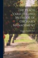 The Peach Varieties and Methods of Orchard Management di Kenneth Daniel Rockwell edito da LEGARE STREET PR