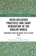 Inter-religious Practices And Saint Veneration In The Muslim World edito da Taylor & Francis Ltd