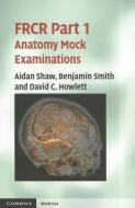 FRCR Part 1 Anatomy Mock Examinations di Aidan Shaw edito da Cambridge University Press