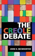 The Creole Debate di John H. Mcwhorter edito da Cambridge University Press
